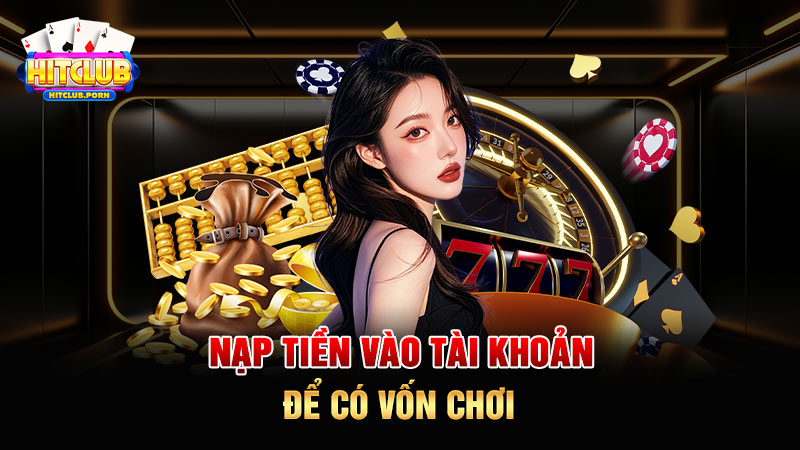 Nạp tiền vào tài khoản để có vốn chơi